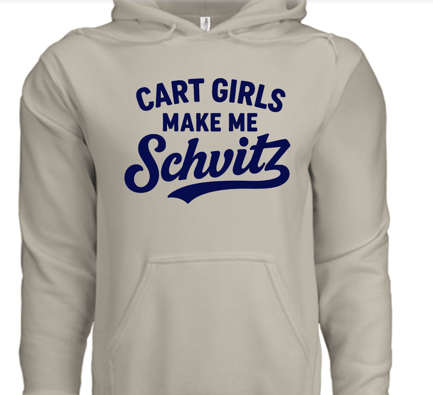 Beige hoodie with blue text 'Cart Girls Make Me Schwitz