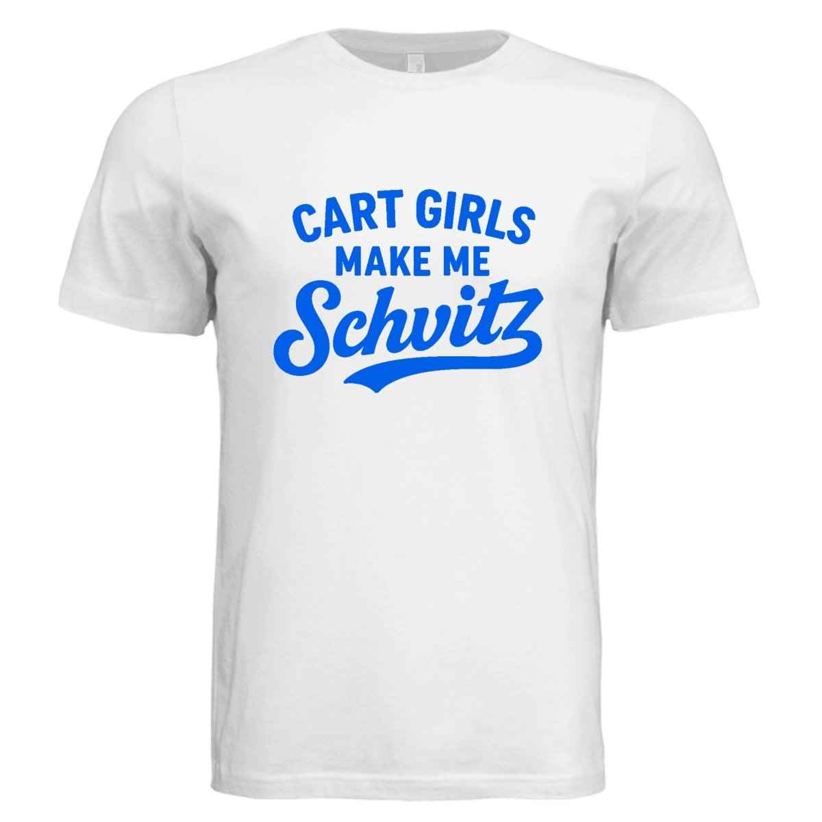 Cart Girls Make Me Schvitz - Flirting Poorly Since '25