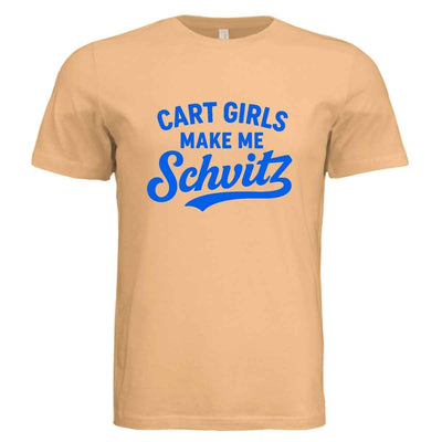 Cart Girls Make Me Schvitz - Flirting Poorly Since '25